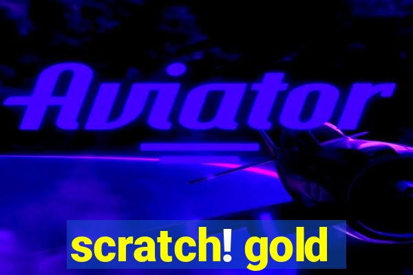 scratch! gold